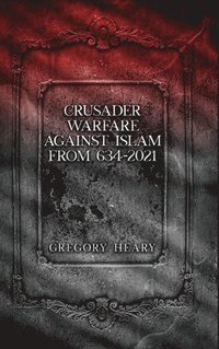 bokomslag Crusader Warfare against Islam from 634 - 2021