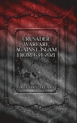bokomslag Crusader Warfare against Islam from 634 - 2021