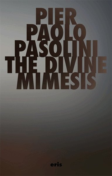 Pier Paolo Pasolini - The Divine Mimesis, Häftad