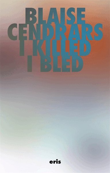Blaise Cendrars - I Killed and I Bled, Häftad