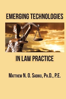 Matthew N O Sadiku - Emerging Technologies in Law Practice, Häftad