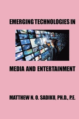 Matthew N O Sadiku - Emerging Technologies in Media and Entertainment, Häftad