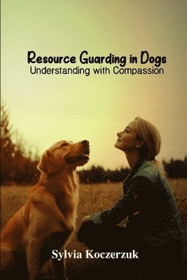 bokomslag Resource Guarding in Dogs Understanding with Compassion