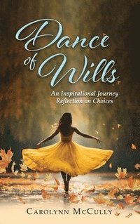 bokomslag Dance of Wills: An Inspirational Journey Reflection on Choices