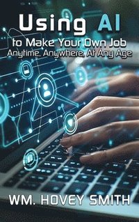 bokomslag Using AI To Make Your Own Job