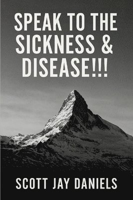 bokomslag Speak To The Sickness & Disease!!!