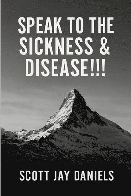 bokomslag Speak To The Sickness & Disease!!!