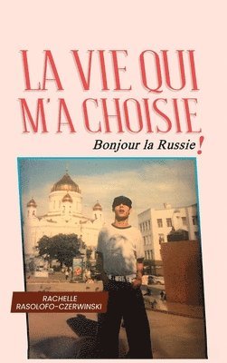 bokomslag La Vie Qui M'a Choisie: Bonjour la Russie