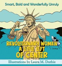 bokomslag Revolutionary Women A Little Left of Center: Smart, Bold and Wonderfully Unruly