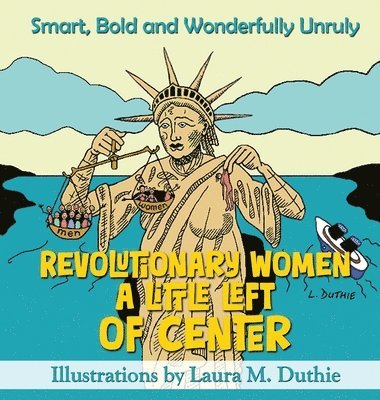 Laura M Duthie - Revolutionary Women A Little Left of Center, Inbunden