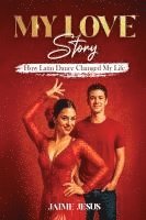 bokomslag My Love Story: How Latin Dancing Changed My Life