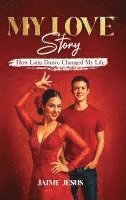 bokomslag MY LOVE Story: How Latin Dance Changed My Life