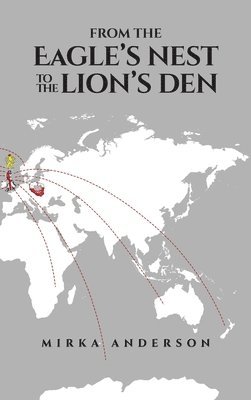 Mirka Anderson - From the Eagle's Nest to the Lion's Den, Inbunden