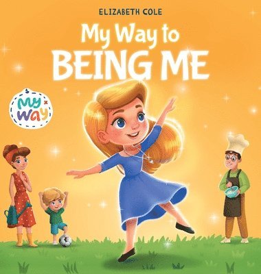My Way to Being Me: An Inspirational Kids' Book About Building Confidence and Developing a Growth Mindset for Ages 3-8