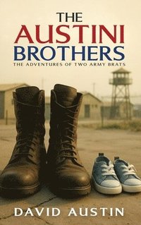 bokomslag The Austini Brothers: The adventures of two Army Brats