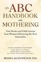 Regina Allen-Wilson - ABC Handbook on Mothering, Häftad. Tillgänglighet: Lägg i varukorg