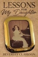 Beverley Clarkson - Lessons for My Daughter, Häftad