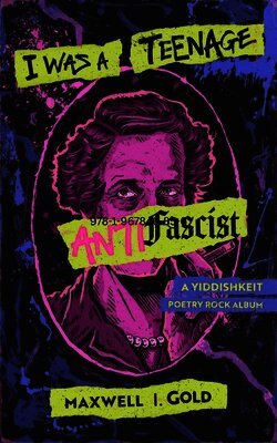 Maxwell I. Gold - I Was a Teenage Antifascist: A Yiddishkeit Poetry Rock Album, Häftad