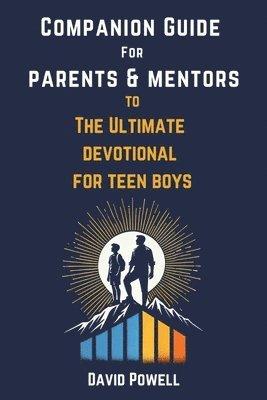 Companion Guide for Parents & Mentore to The Ultimate Devotional for Teen Boys