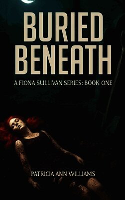 BURIED BENEATH A Fiona Sullivan Series
