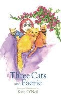 Kate O'Neil - Three Cats and Faerie, Inbunden