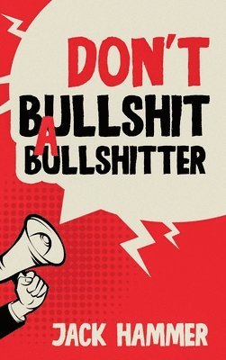 bokomslag Don't Bullshit a Bullshitter: The Ultimate Guide to Spotting, Surviving, and Sometimes Mastering Modern Nonsense