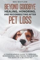 bokomslag Beyond Goodbye - Healing, Honoring, and Reconnecting After Pet Loss