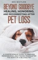 bokomslag Beyond Goodbye - Healing, Honoring, and Reconnecting After Pet Loss