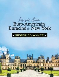 bokomslag La Vie d'un Euro-Américain Enraciné à New York