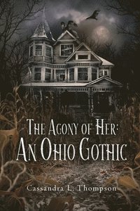bokomslag The Agony of Her: An Ohio Gothic
