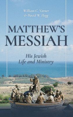 William C Varner, David W Hegg - Matthew's Messiah, Inbunden