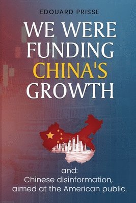 Edouard Prisse - We Were Funding China's Growth That Must Stop!, Häftad