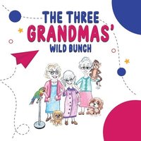 bokomslag Three Grandmas' Wild Bunch