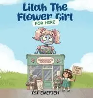 Isi Emefieh - Lilah The Flower Girl For Hire, Inbunden. Tillgänglighet: Lägg i varukorg