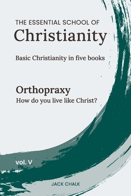 Essential School of Christianity, Vol. V - Orthopraxy