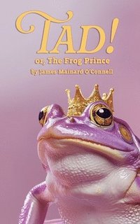 bokomslag Tad! or, The Frog Prince