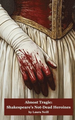 bokomslag Almost Tragic: Shakespeare's Not-Dead Heroines
