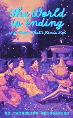 World is Ending and Maybe That's Kinda Hot