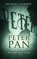 Michael Lluberes - Peter Pan - The Boy Who Hated Mothers, Häftad