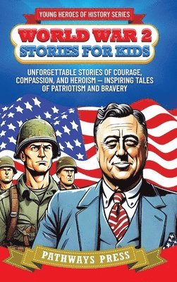 bokomslag World War 2 Stories for Kids: Unforgettable Stories of Courage, Compassion, and Heroism - Inspiring Tales of Patriotism and Bravery