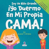 bokomslag Soy Un Niño Grande. ¡Yo Duermo En Mi Propia Cama!: Un Libro Con Afirmaciones Para Dormir Solitos (Edades 2-4)