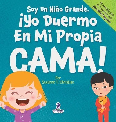 bokomslag Soy Un Niño Grande. ¡Yo Duermo En Mi Propia Cama!: Un Libro Con Afirmaciones Para Dormir Solitos (Edades 2-4)