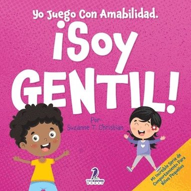 bokomslag Yo Juego Con Amabilidad. ¡Soy Gentil!: Un Cuento Infantil Para Niños Pequeños Sobre Ser Amables (2 a 4 Años)