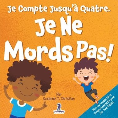 bokomslag Je Compte Jusqu'à Quatre. Je Ne Mords Pas!: Un Livre D'affirmations Pour Tout-Petits Sur Le Fait De Ne Pas Mordre (Âges 2-4)