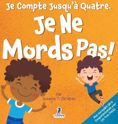 bokomslag Je Compte Jusqu'à Quatre. Je Ne Mords Pas!: Un Livre D'affirmations Pour Tout-Petits Sur Le Fait De Ne Pas Mordre (Âges 2-4)