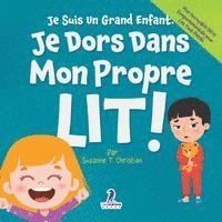 bokomslag Je Suis Un Grand Enfant. Je Dors Dans Mon Propre Lit!: Un Livre Pour Tout-Petits Sur Le Sommeil Seul (Âges 2-4)