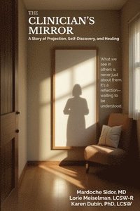 bokomslag The Clinician's Mirror: A Story of Projection, Self-Discovery, and Healing