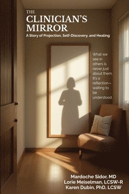 bokomslag The Clinician's Mirror: A Story of Projection, Self-Discovery, and Healing