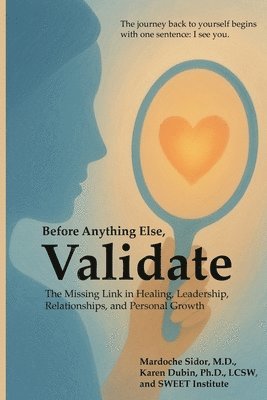 bokomslag Before Anything Else, Validate: The Missing Link in Healing, Leadership, Relationships, and Personal Growth