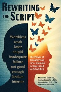 bokomslag Rewriting the Script: The Power of Transforming Inner Dialogue in Oppressed Communities